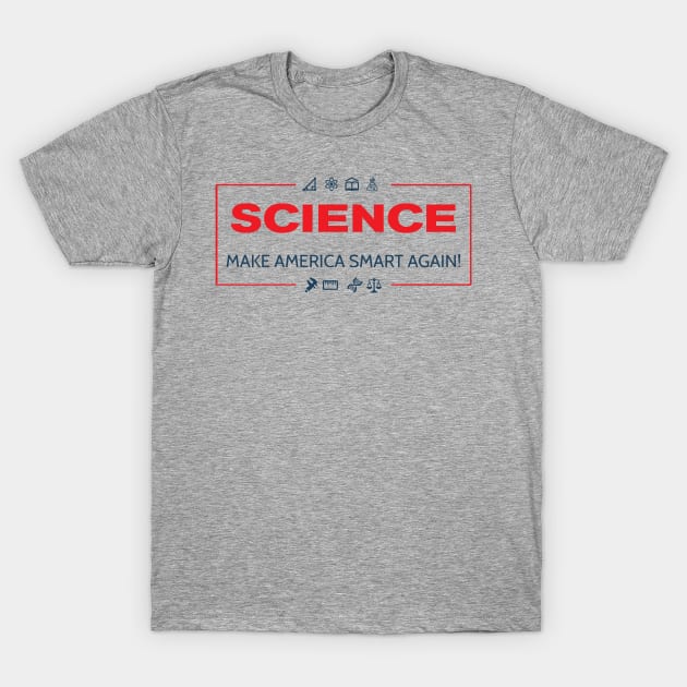 Science - Make America Smart Again T-Shirt by mymainmandeebo